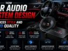 How Car Audio System Design Enhances Style and Sound Quality