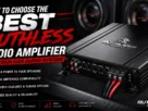 How to Choose the Best Ruthless Audio Amplifier for Your Car Audio System