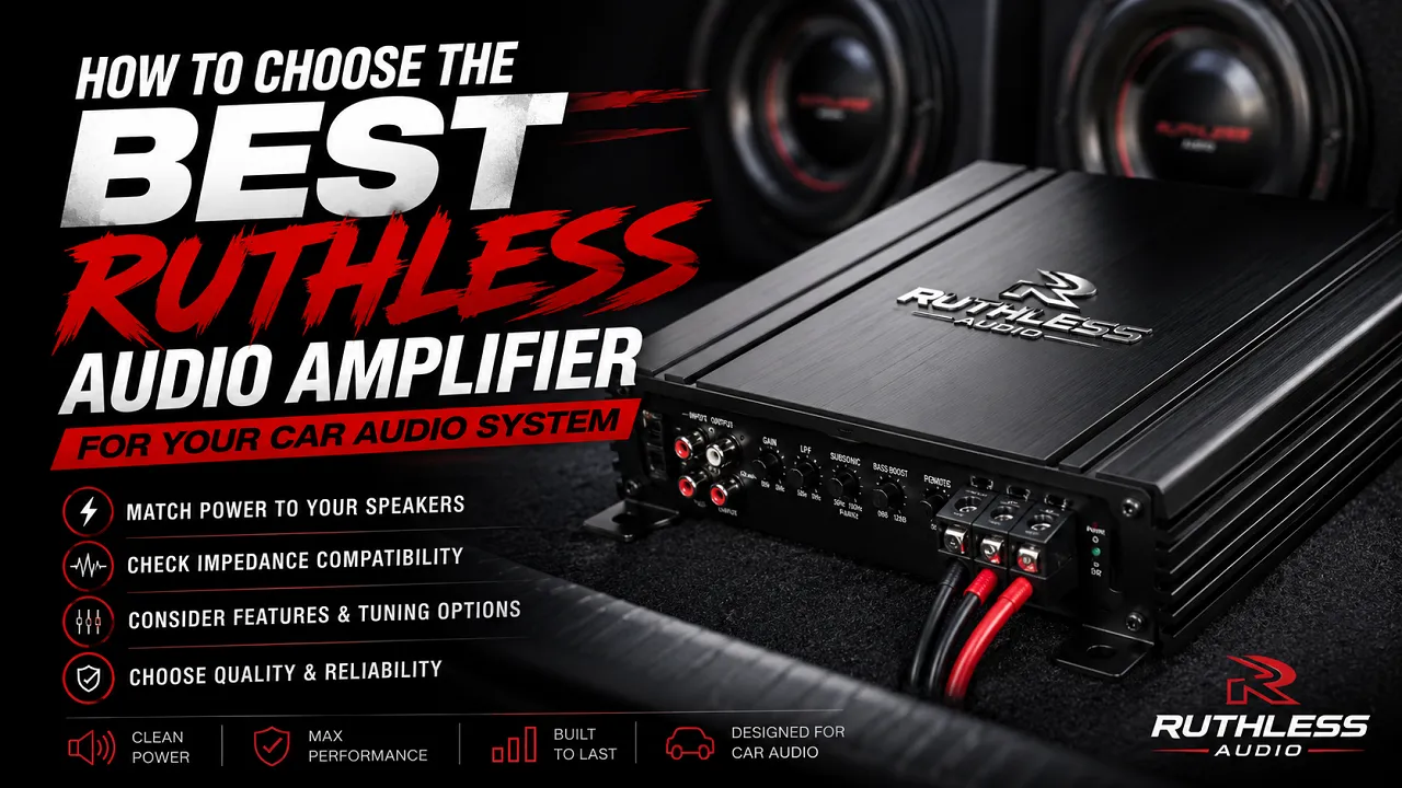 How to Choose the Best Ruthless Audio Amplifier for Your Car Audio System