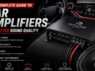 The Complete Guide to Car Amplifiers for Better Sound Quality